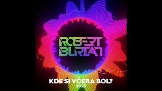 Robert Burian  Kde si včera bol 2023 Official Audio [upl. by Traggat539]