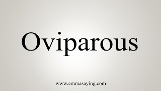 How To Say Oviparous [upl. by Ietta156]