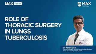 Role of Thoracic Surgery in Lung Tuberculosis  Dr Kamran Ali  Max Hospital Saket [upl. by Dnalor414]