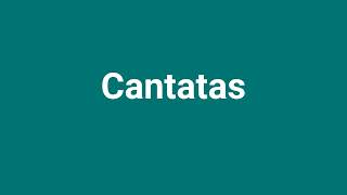 Cantatas Meaning and Pronunciation [upl. by Rolyak249]