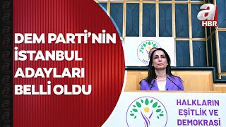 Dem Parti’nin İstanbul adayları belli oldu  A Haber [upl. by Yvaht]