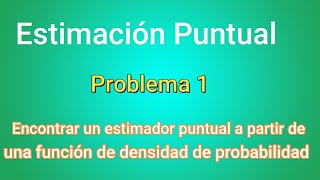 Estimación Puntual Método de Máxima Verosimilitud  Ejercicio 1  Clase 36 [upl. by Thrasher]