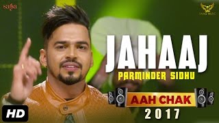 Parminder Sidhu  Jahaaj Full Video Aah Chak 2017  New Punjabi Songs 2017  Saga Music [upl. by Ardnuas]