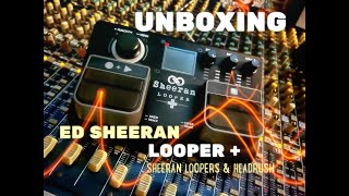 Unboxing of Ed Sheeran Loopers amp Headrush “Looper Plus” [upl. by White252]