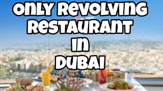 One And Only Revolving Restaurant In DUBAI [upl. by Decker]