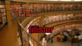 What does fillister mean [upl. by Yarled636]