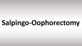 How to Pronounce Salpingo Oophorectomy [upl. by Aleekahs257]