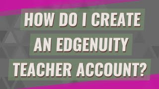 How do I create an Edgenuity teacher account [upl. by Mor886]