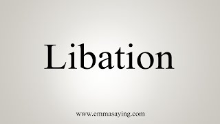 How To Say Libation [upl. by Ojeillib]