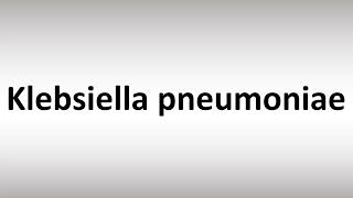 How to Pronounce Klebsiella pneumoniae [upl. by Tdnerb849]