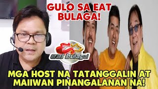 MGA HOST SA EAT BULAGA NA TATANGGALIN AT MAIIWAN IBINULGAR NA [upl. by Peskoff]