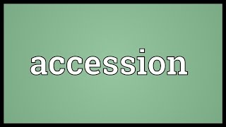 Accession Meaning [upl. by Ariaet]