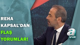 Reha Kapsal quotGalatasarayda Son İki Sezonda En Büyük Emek Taraftarınmışquot  Takım Oyunu [upl. by Emilee]