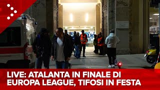 LIVE LAtalanta approda in finale di Europa League la festa dei tifosi a Bergamo diretta video [upl. by Toni]