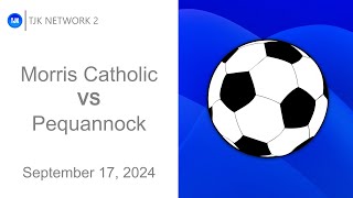 TJK NETWORK 2 PRESENTS Boys Soccer  Morris Catholic VS Pequannock Official Game Broadcast [upl. by Joette]