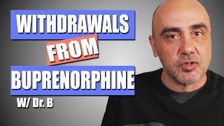 Buprenorphine Withdrawal  The Symptoms and Timeline  Dr B [upl. by Tilagram]