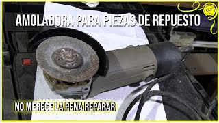 amoladora para piezas por que no merece la pena reparar [upl. by Acinimod]