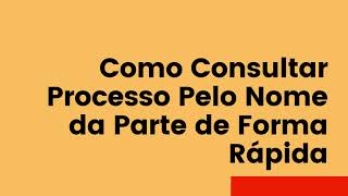 Como Consultar Processo Pelo Nome da Parte de Forma Rápida [upl. by Grantley]