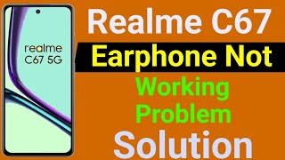 Realme C67 5G Earphone Not Working  How to Solve Earphone Problem in Realme C67 5G Mobile [upl. by Ecnarepmet]