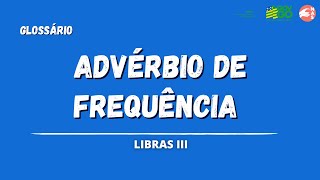 GLOSSÁRIO  ADVÉRBIOS DE FREQUÊNCIA  LIBRAS III [upl. by Pliam]