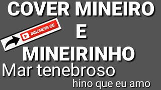 Cover Mineiro e Mineirinho Mar tenebroso [upl. by Forkey983]