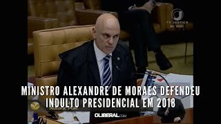 Ministro Alexandre de Moraes defendeu indulto presidencial em 2018 [upl. by Akihsal]