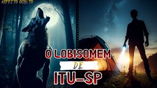 O LOBISOMEM DE ITU  SÃO PAULO RELATO DE LOBISOMEM [upl. by Ettenad]