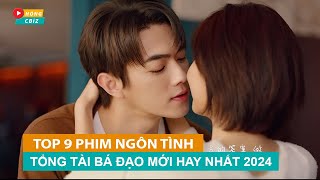 Top 9 phim ngôn tình Tổng Tài Bá Đạo Hoa Ngữ đáng xem nhất 2024Hóng Cbiz [upl. by Montagu]