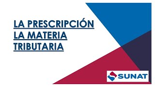 La Prescripción en Materia Tributaria  SUNAT [upl. by Eeltrebor]