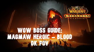 WOW BOSS GUIDE Heroic Magmaw Blood DK POV [upl. by Goodill]