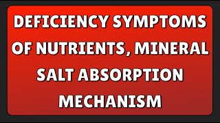 Deficiency Symptoms of Nutrients Mineral Salt Absorption Mechanism [upl. by Saudra]