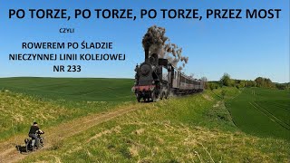 PO TORZE czyli rowerem po nieczynnej linii kolejowej LK233 [upl. by Aioj]