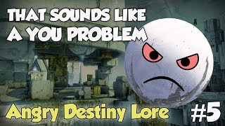 Angry Destiny Lore  That sounds like a YOU PROBLEM Destiny 2 [upl. by Essined109]