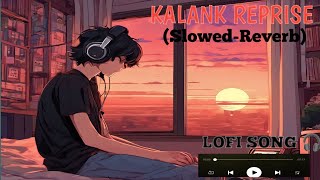 Kalank Reprise Song Lofi  Lofi Song kalank Arijitsingh sad love romantic [upl. by Aleibarg]