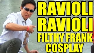 FILTHY FRANK  Ravioli Ravioli COSPLAY PARODY [upl. by Bowles]