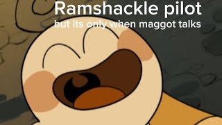 The Ramshackle pilot but its only when maggot talks [upl. by Lambrecht]