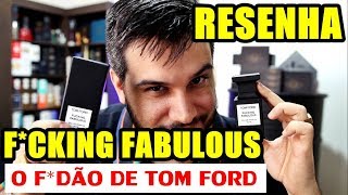 RESENHA FCKING FABULOUS DE TOM FORD  Perfume Importado de Nicho [upl. by Nayek]