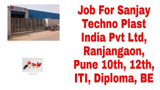 Job For Sanjay Techno Plast India Pvt Ltd Ranjangaon Pune 10th 12th ITI Diploma BE [upl. by Accebber]