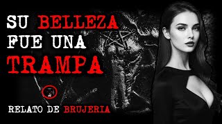 SU BELLEZA FUE UNA TRAMPA  RELATOS DE BRUJERIA  RELATOS Y LEYENDAS DE TERROR [upl. by Fassold]