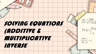 SOLVING EQUATIONS ADDITIVE AND MULTIPLICATIVE INVERSES [upl. by Nhor]