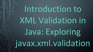 Introduction to XML Validation in Java Exploring javaxxmlvalidation [upl. by Etteroma]