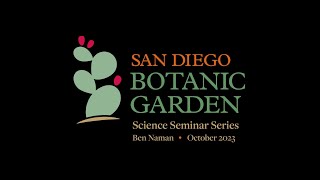 San Diego Botanic Garden October 2023 Science Seminar Series Ben Naman [upl. by Jenness]