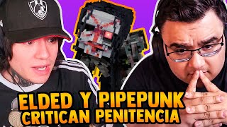 ELDED Y PIPEPUNK CRITICAN EL DIA 1 DE PENITENCIA [upl. by Enamrahc]