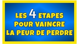 Les 4 étapes pour vaincre la peur de perdre [upl. by Akissej]