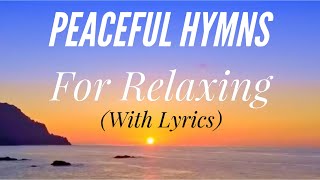 Peaceful Hymns for Relaxing with lyrics 1 Hour 40 Minutes Beautiful Hymn Compilation [upl. by Nnairak77]