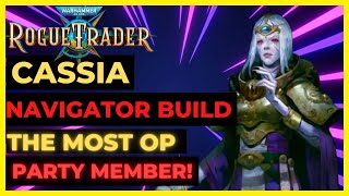 W40K ROGUE TRADER  CASSIA NAVIGATOR Build The MOST OP Party Member UNFAIR Ready [upl. by Earaj]