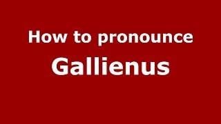 How to pronounce Gallienus FrenchFrance  PronounceNamescom [upl. by Aseeral497]