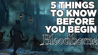 5 Things To Know Before You Begin Bloodborne [upl. by Bruner794]