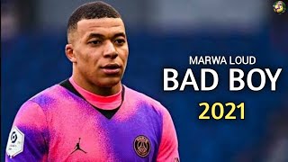 Kylian Mbappe ▶Marwa Loud  Bad Boy ● Skills amp Goals 2021 [upl. by Seroka]