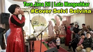 Terbaru Lagu Tera Jana Dil  Lata Mangeshkar Cover Selvi Selvina [upl. by Ris674]